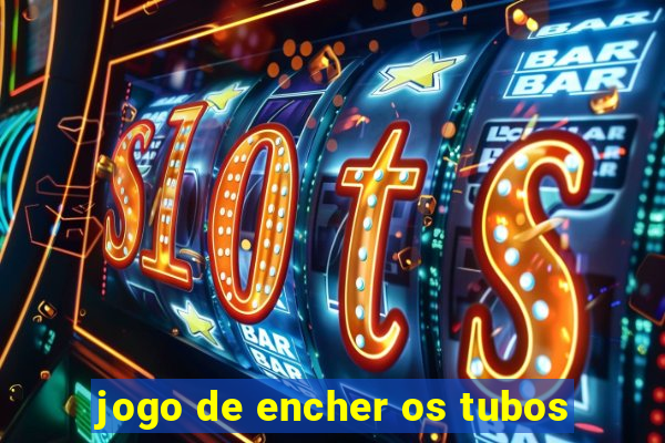 jogo de encher os tubos